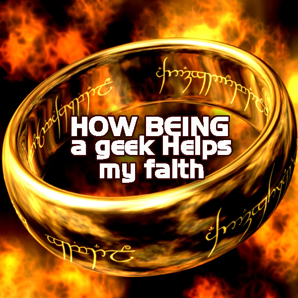 How being a geek helps my faith