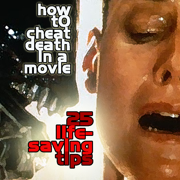 How to cheat death in a movie: 25 life-saving tips