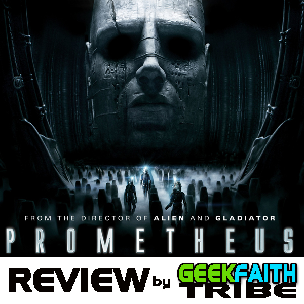 Prometheus Movie Review: by the Geek Faith Tribe