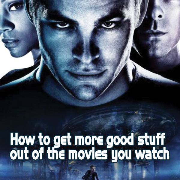 How to get more good stuff out of the movies you watch