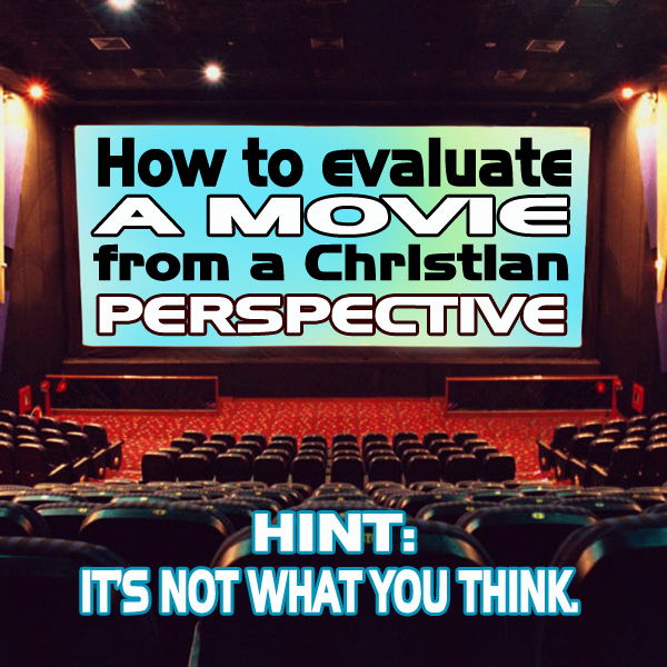 How to evaluate movies from a Christian perspective