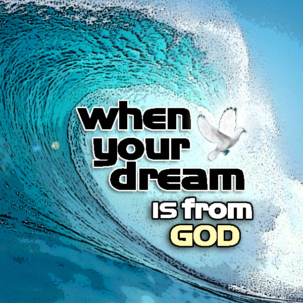 If your dream is from God