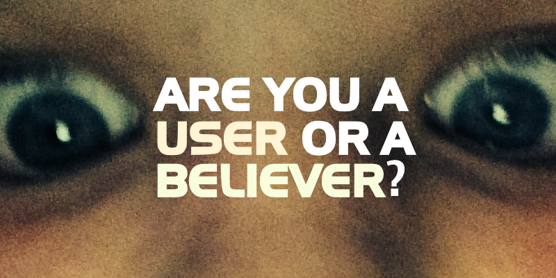 I’m a User… and a Believer. You?