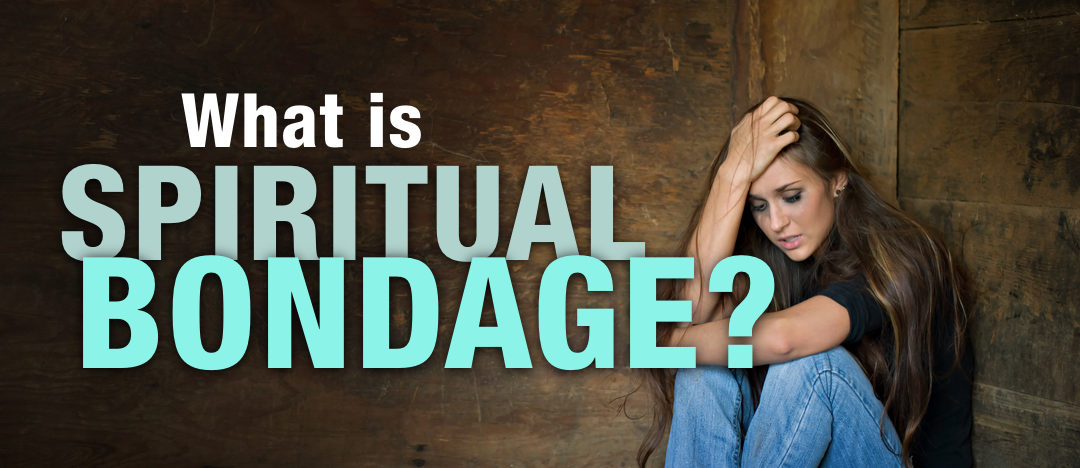 What is spiritual bondage? A biblical definition